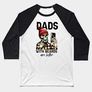 Dads With Beards Are Better Baseball T-Shirt